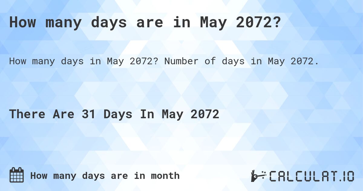 How many days are in May 2072?. Number of days in May 2072.
