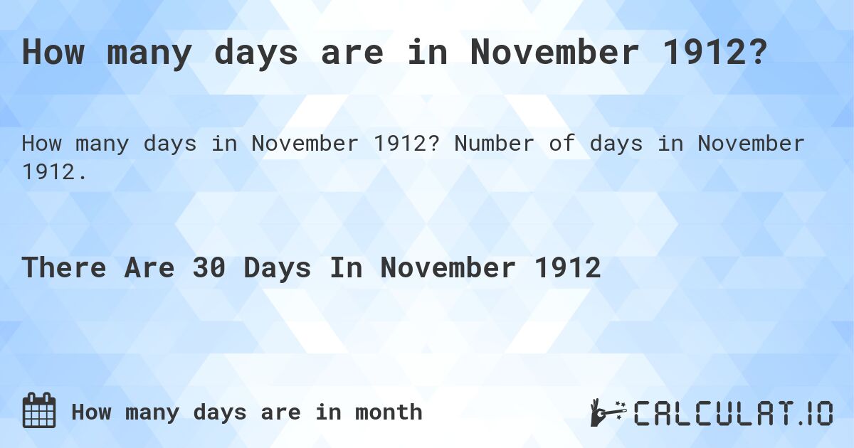 How many days are in November 1912?. Number of days in November 1912.