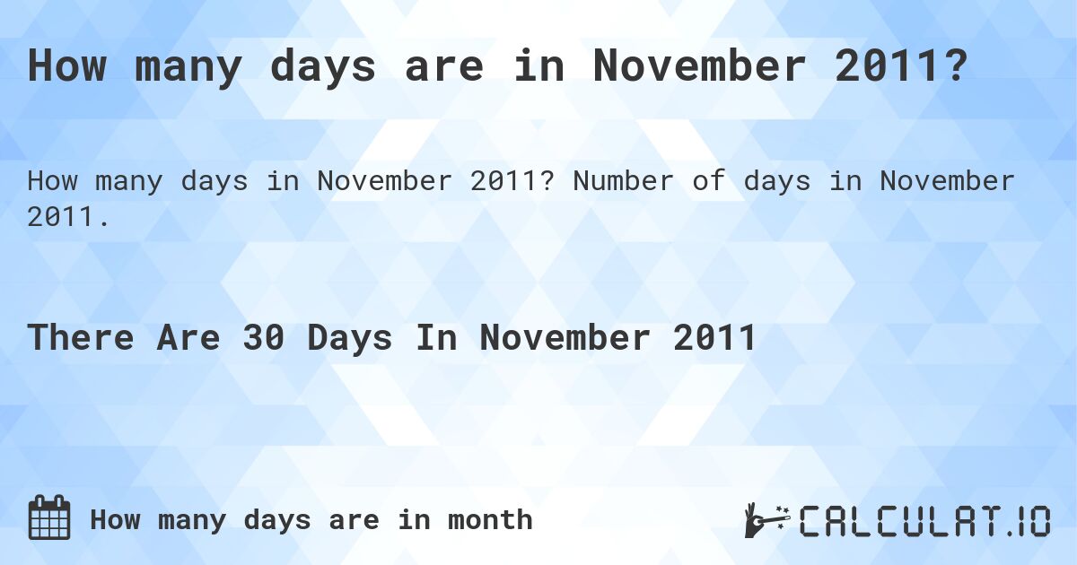 How many days are in November 2011?. Number of days in November 2011.