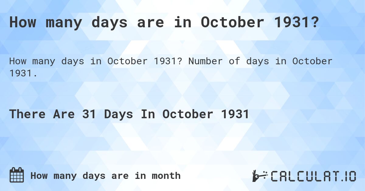 How many days are in October 1931?. Number of days in October 1931.