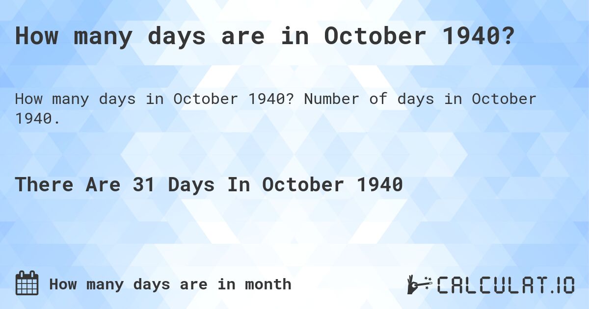 How many days are in October 1940?. Number of days in October 1940.