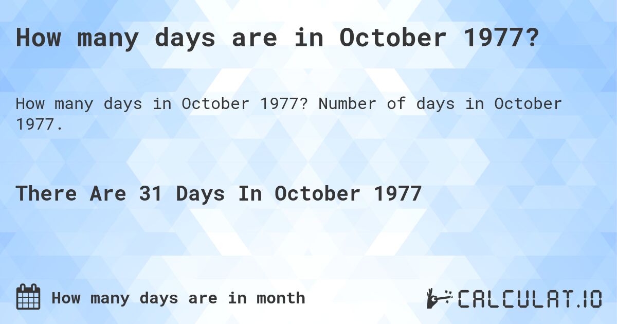 How many days are in October 1977?. Number of days in October 1977.