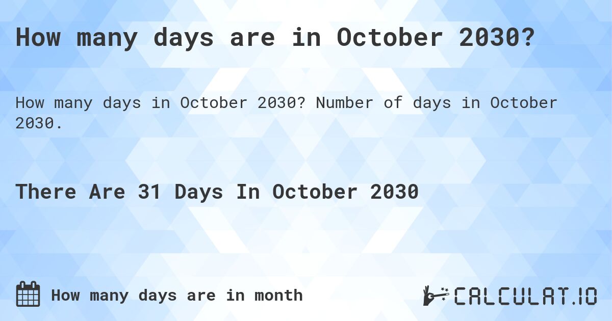 How many days are in October 2030?. Number of days in October 2030.
