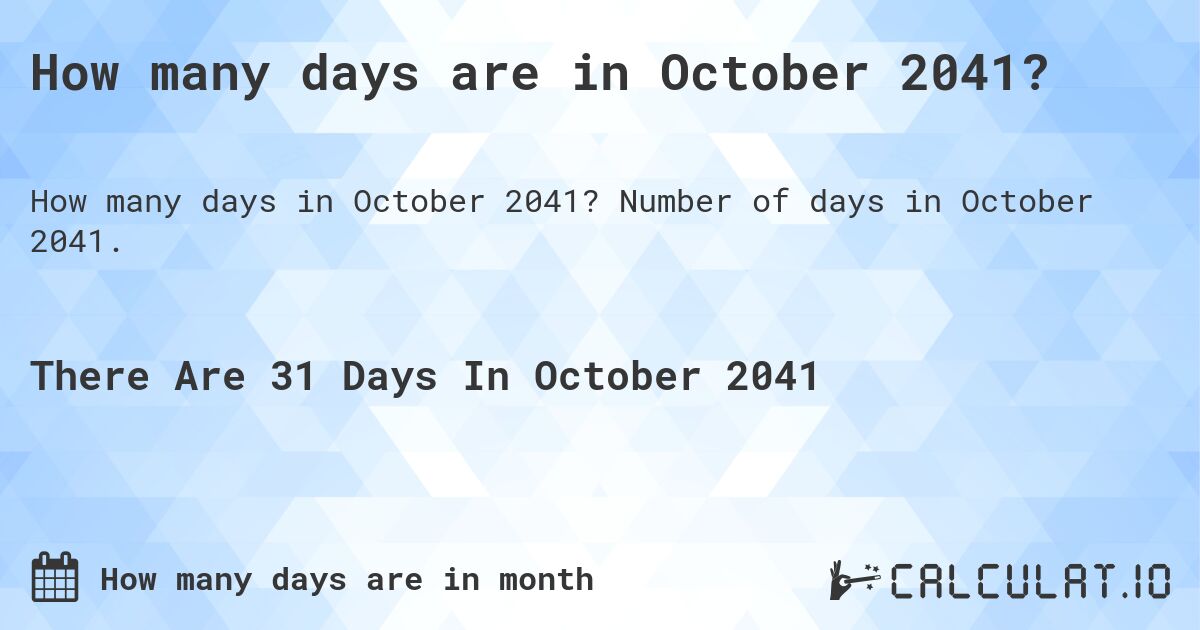How many days are in October 2041?. Number of days in October 2041.