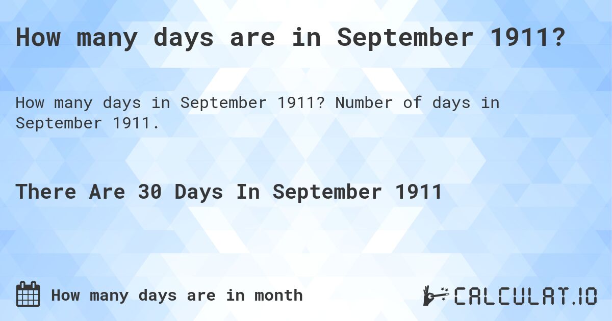 How many days are in September 1911?. Number of days in September 1911.