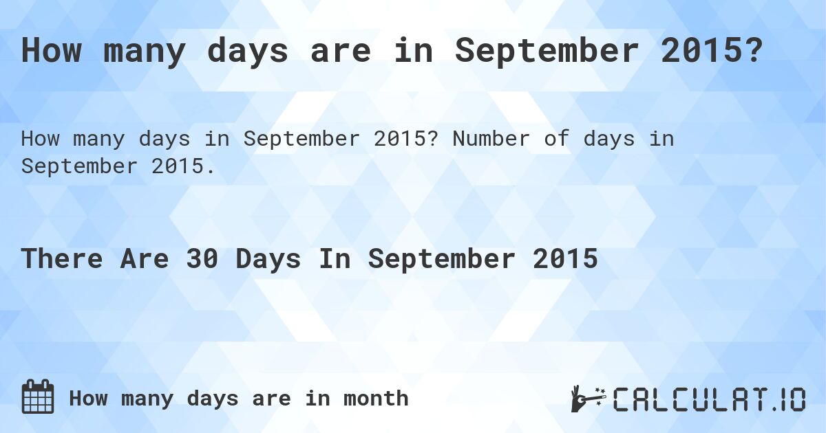 How many days are in September 2015?. Number of days in September 2015.