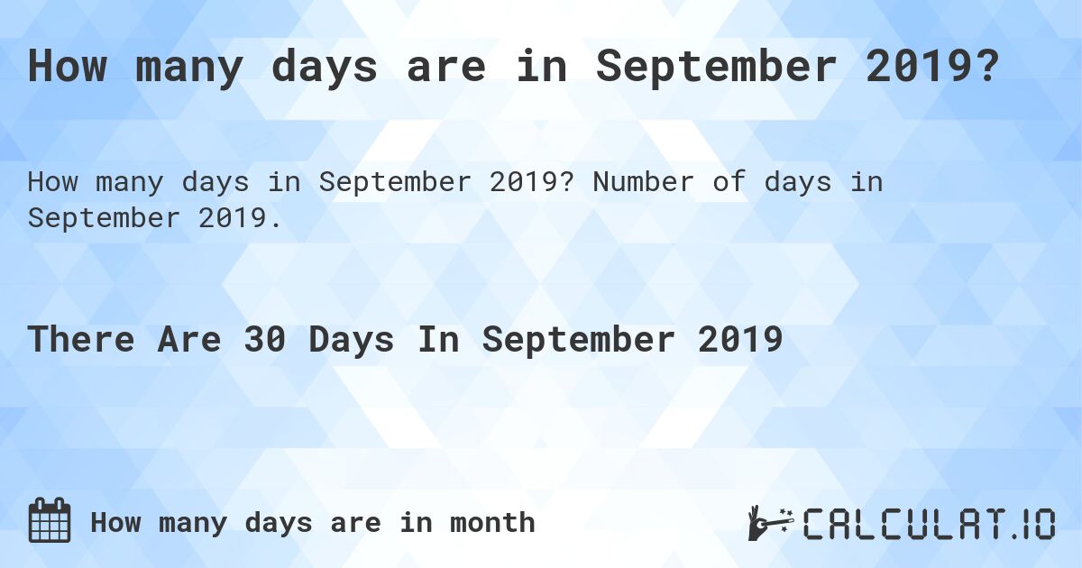 How many days are in September 2019?. Number of days in September 2019.