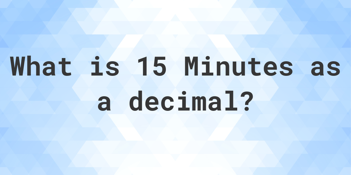 15 mins outlet in decimal