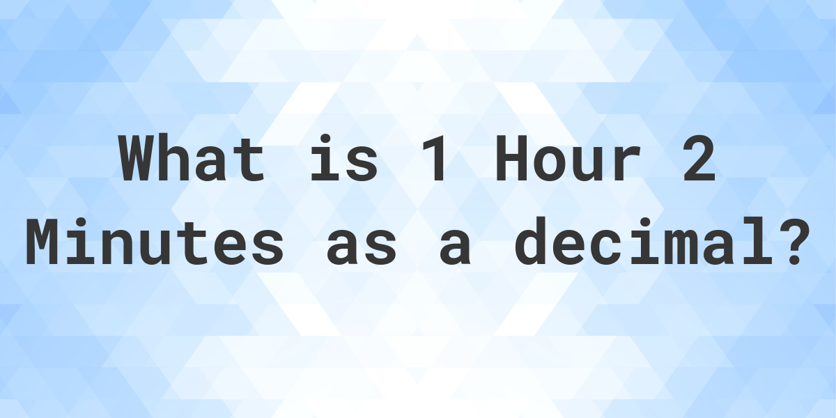 what-is-1-hour-2-minutes-in-decimal-calculatio