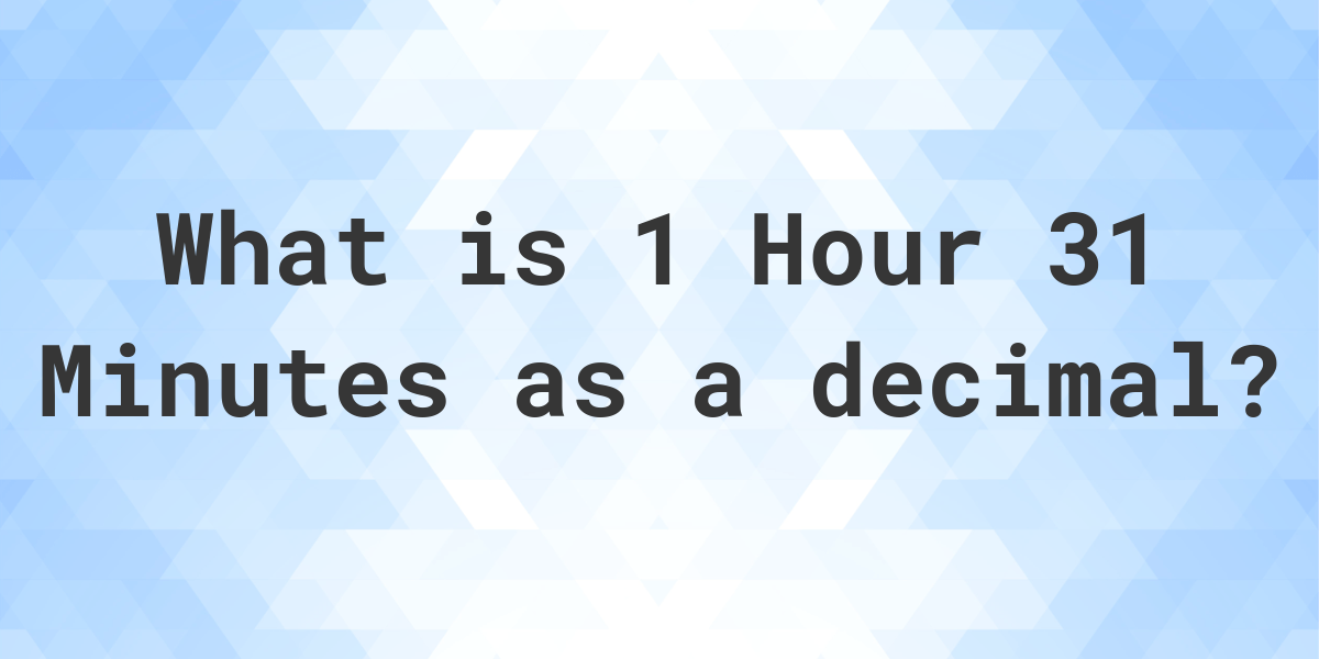 what-is-1-hour-31-minutes-in-decimal-calculatio