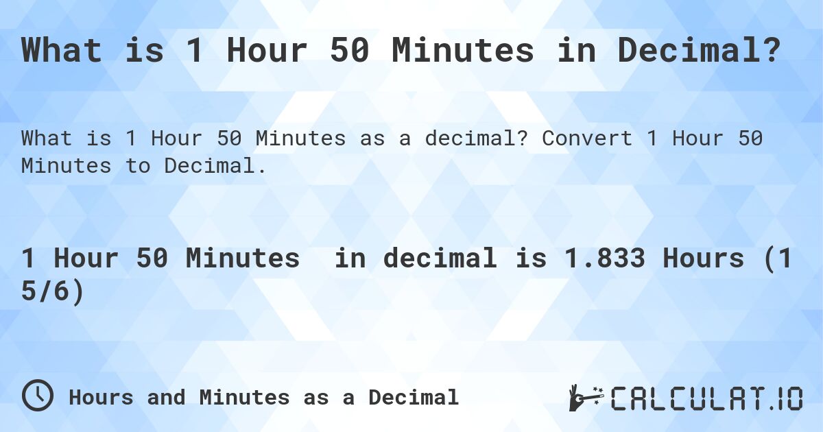 What is 1 Hour 50 Minutes in Decimal?. Convert 1 Hour 50 Minutes to Decimal.