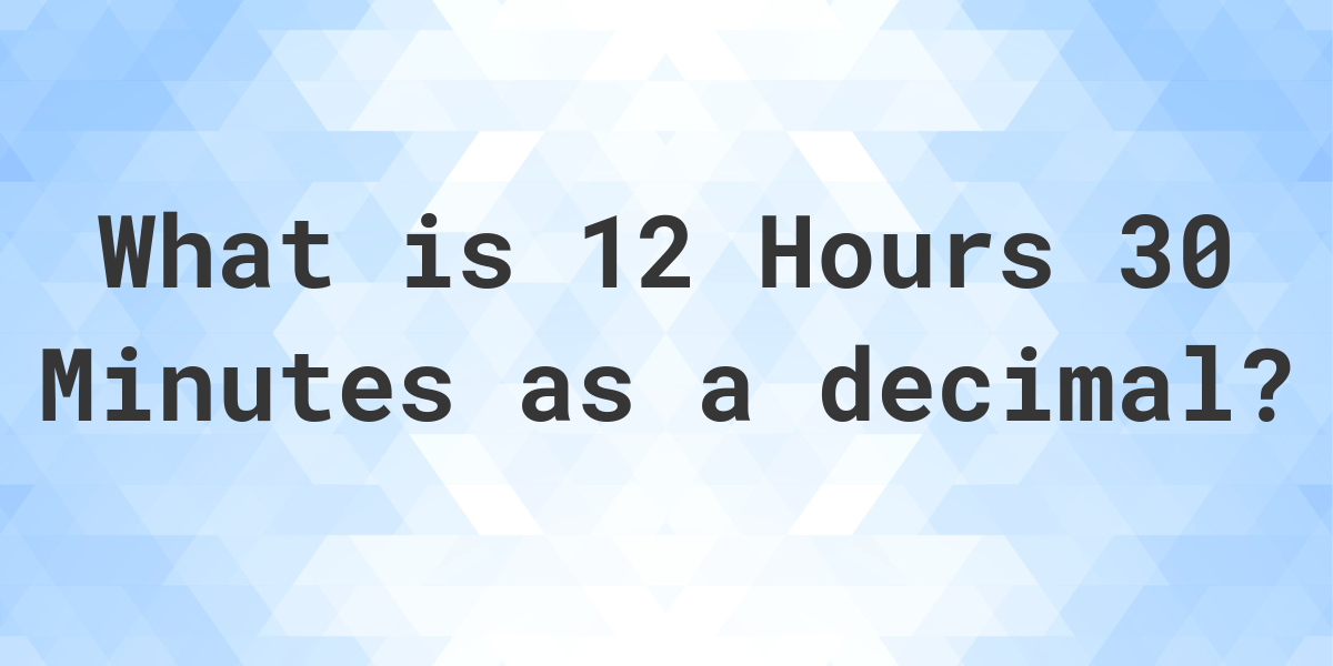 How To Write 30 Minutes In Decimal Form