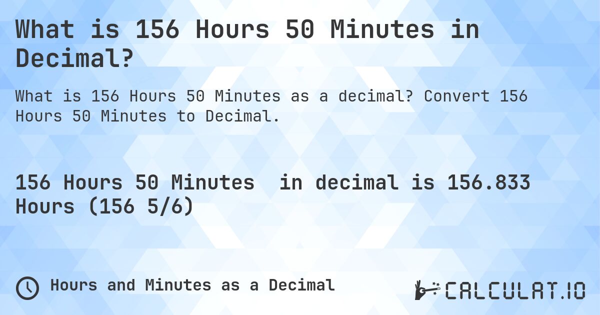 What is 156 Hours 50 Minutes in Decimal?. Convert 156 Hours 50 Minutes to Decimal.