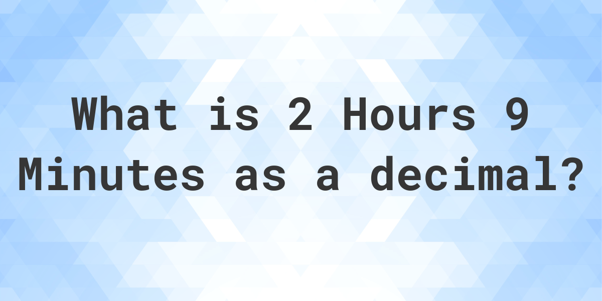 what-is-2-hours-9-minutes-in-decimal-calculatio