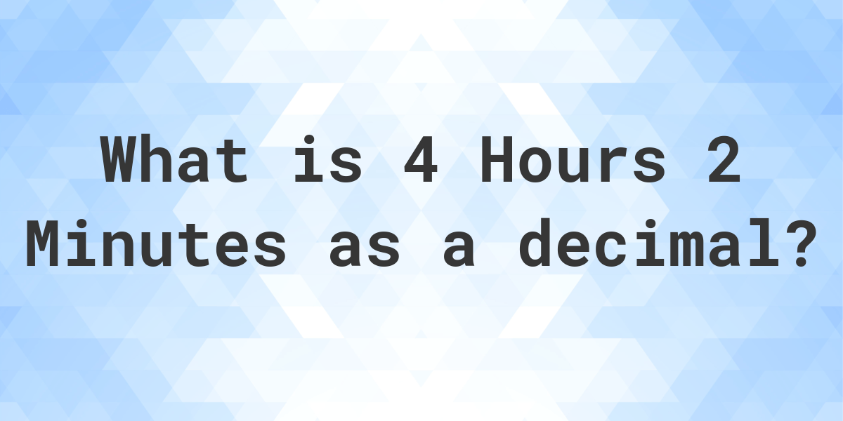 what-is-4-hours-2-minutes-in-decimal-calculatio