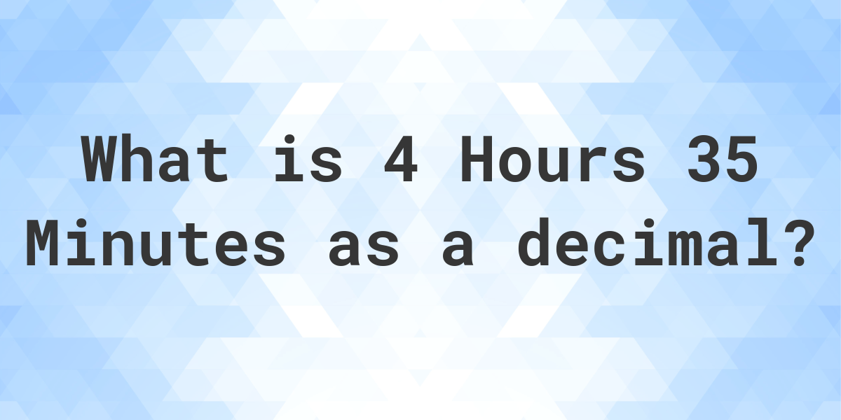 what-is-4-hours-35-minutes-in-decimal-calculatio