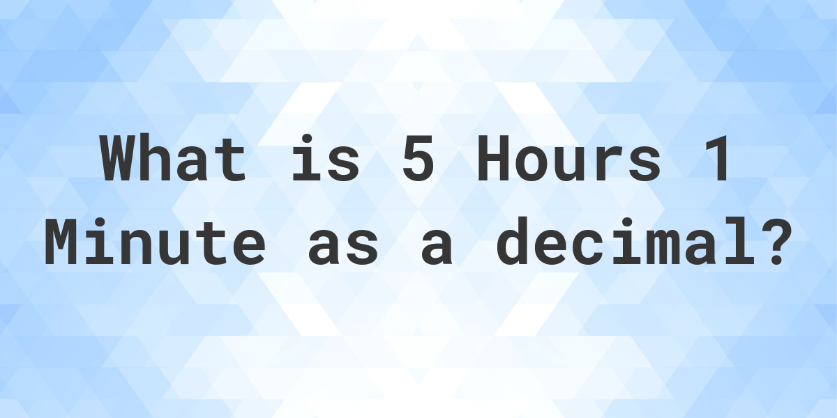 what-is-5-hours-1-minute-in-decimal-calculatio