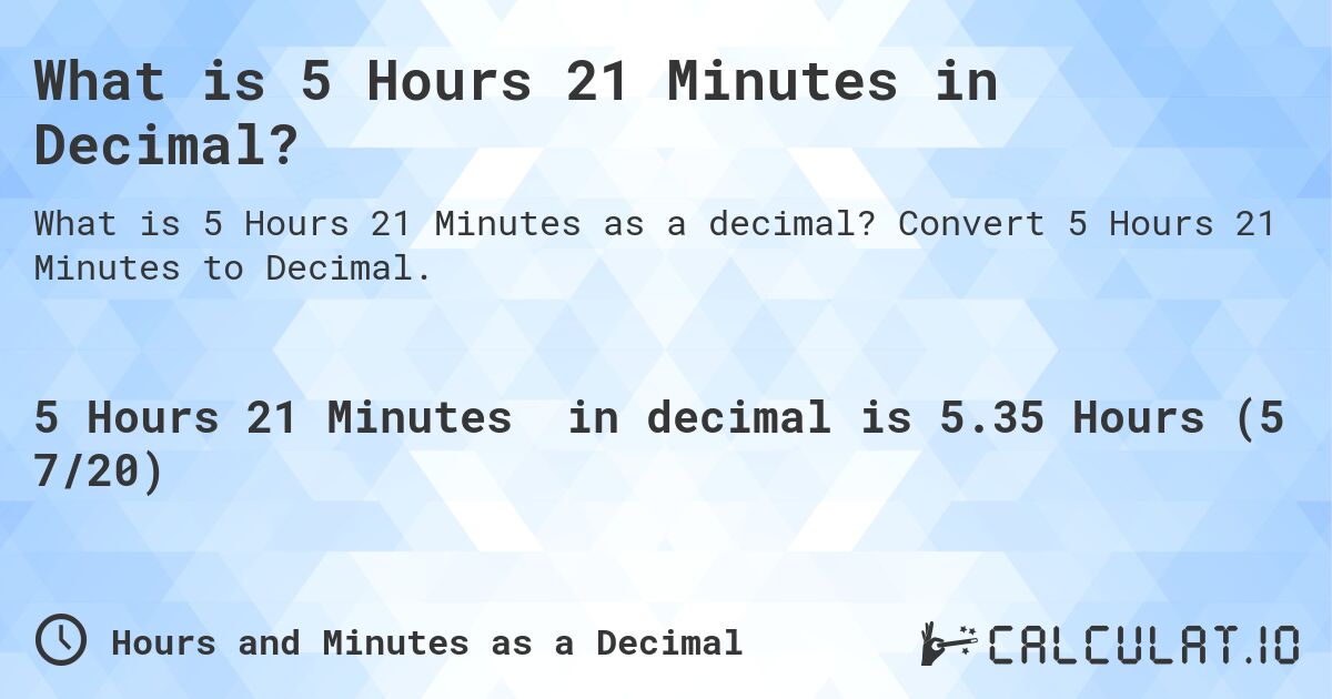 what-is-5-hours-21-minutes-in-decimal-calculatio