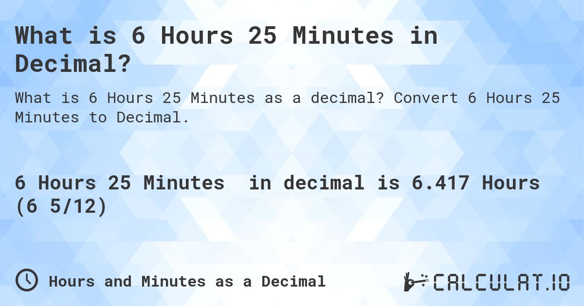 what-is-6-hours-25-minutes-in-decimal-calculatio