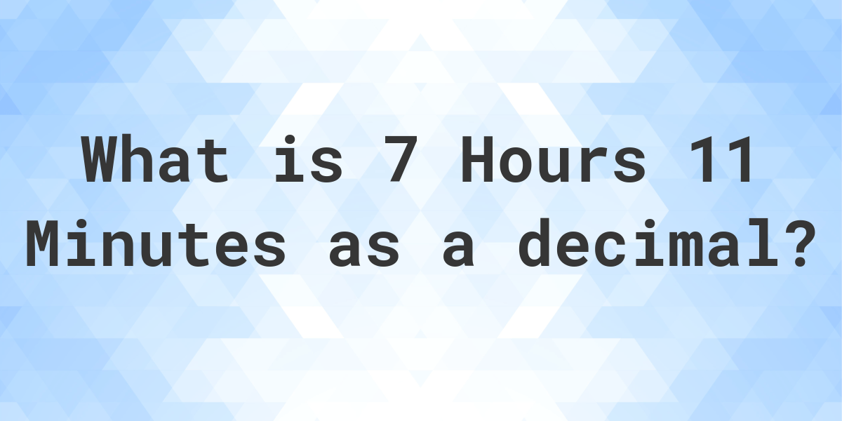 what-is-7-hours-11-minutes-in-decimal-calculatio