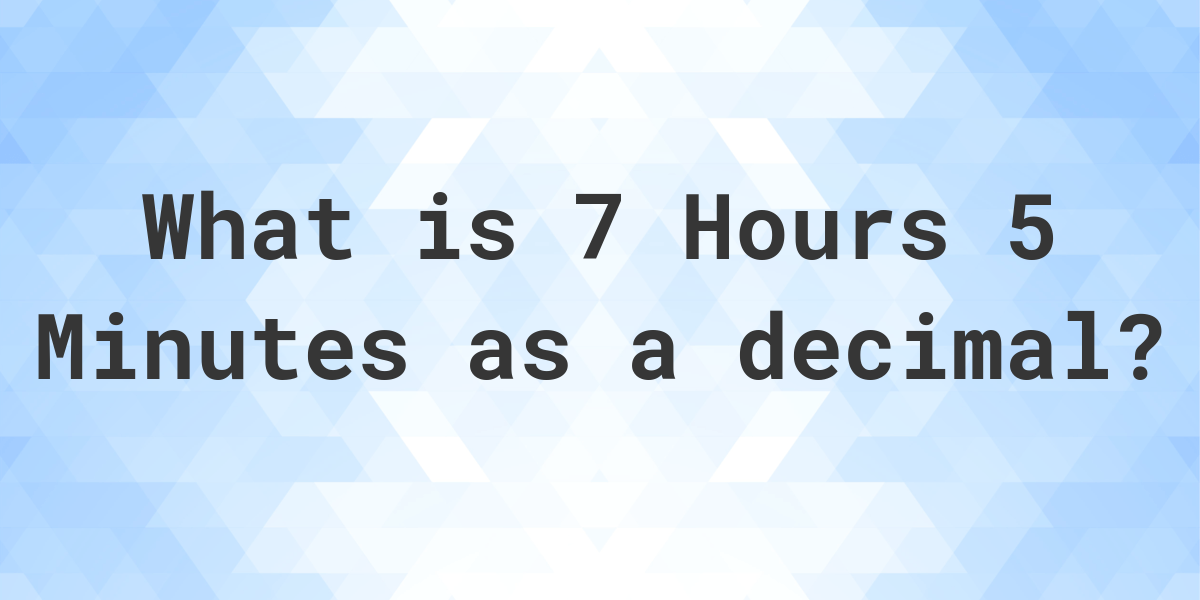 what-is-7-hours-5-minutes-in-decimal-calculatio