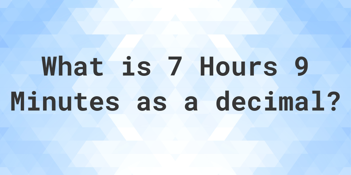 what-is-7-hours-9-minutes-in-decimal-calculatio