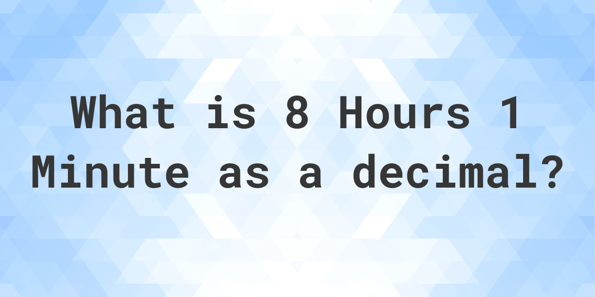 what-is-8-hours-1-minute-in-decimal-calculatio