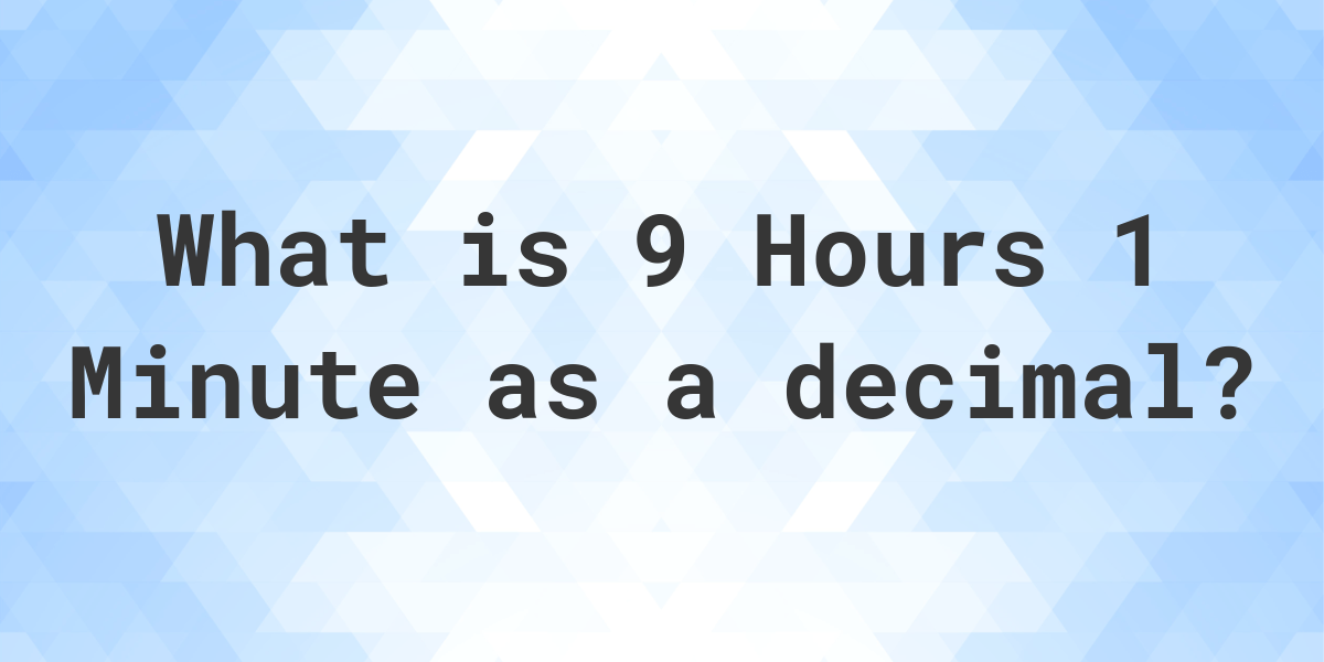 what-is-9-hours-1-minute-in-decimal-calculatio