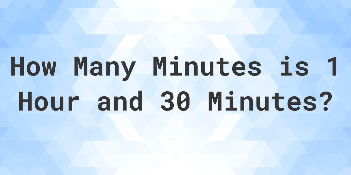 What Is 1 Hour 30 Minutes In Minutes Calculatio