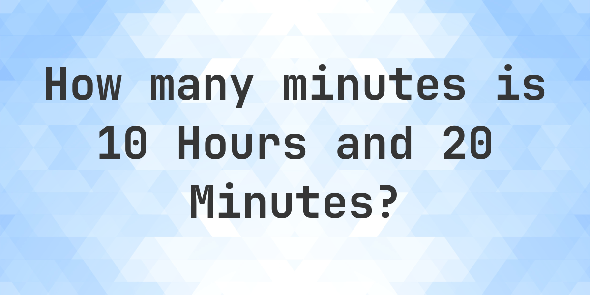 what-is-10-hours-20-minutes-in-minutes-calculatio
