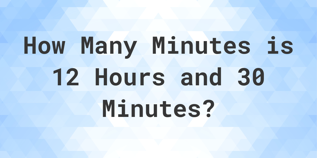 what-is-12-hours-30-minutes-in-minutes-calculatio