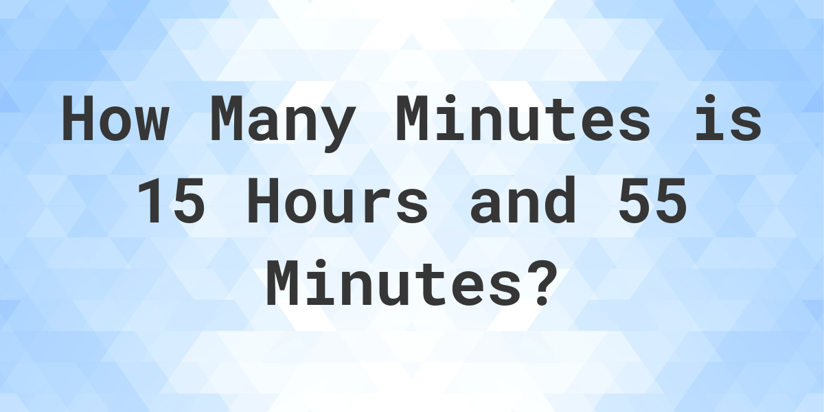 what-is-15-hours-55-minutes-in-minutes-calculatio