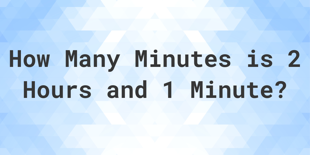 what-is-2-hours-1-minute-in-minutes-calculatio