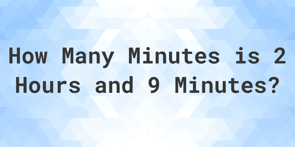 what-is-2-hours-9-minutes-in-minutes-calculatio