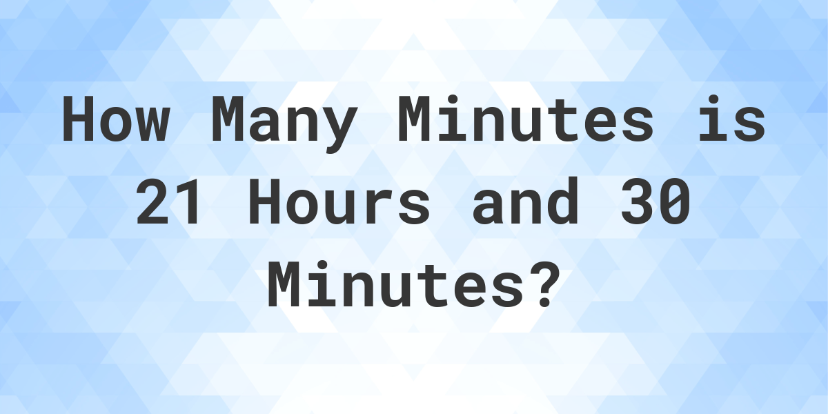 what-is-21-hours-30-minutes-in-minutes-calculatio