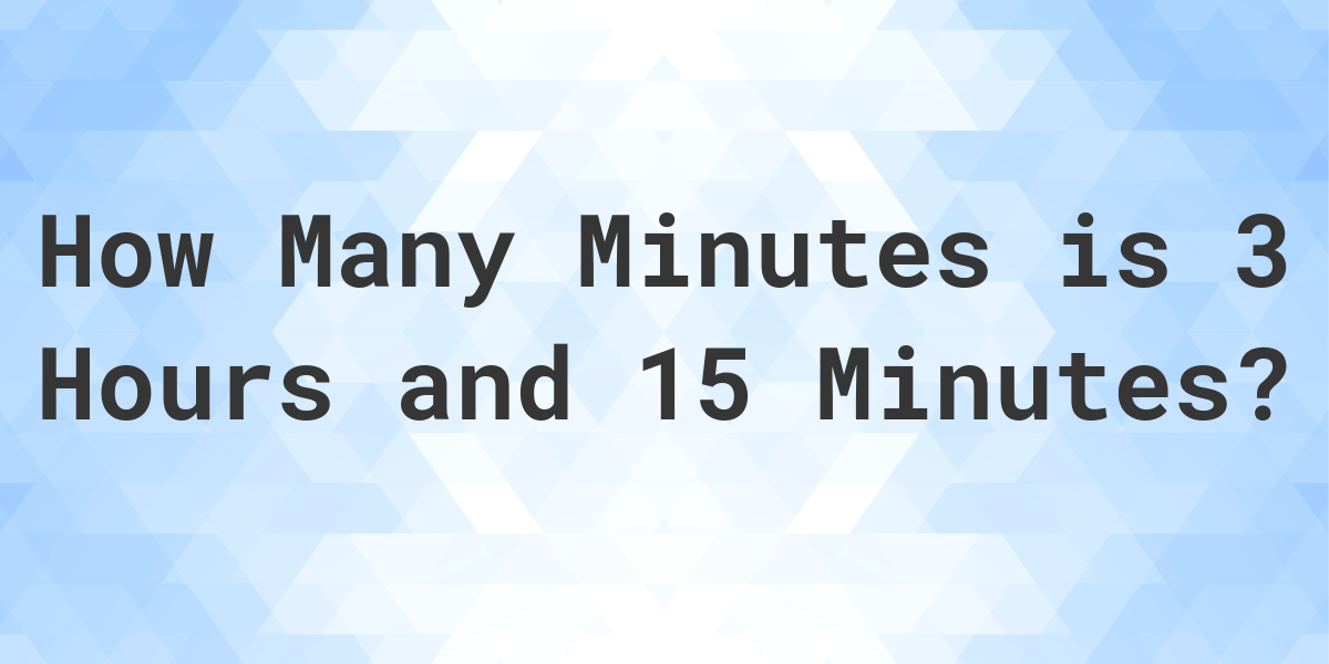 what-is-3-hours-15-minutes-in-minutes-calculatio