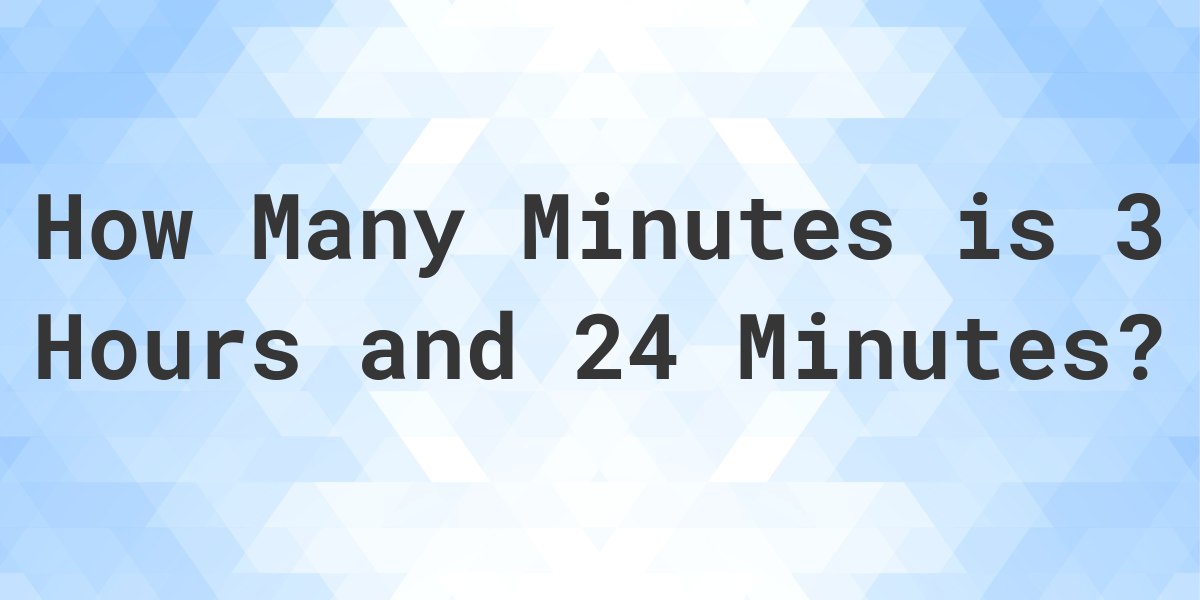 what-is-3-hours-24-minutes-in-minutes-calculatio