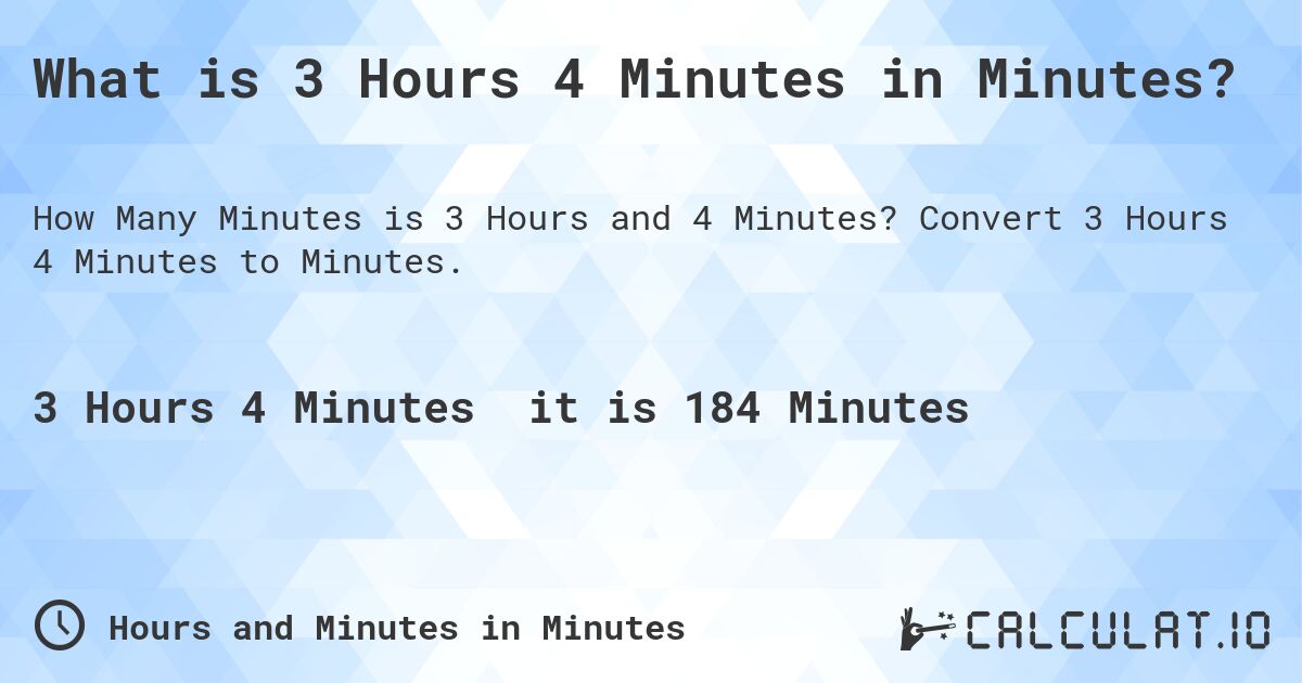 What is 3 Hours 4 Minutes in Minutes?. Convert 3 Hours 4 Minutes to Minutes.