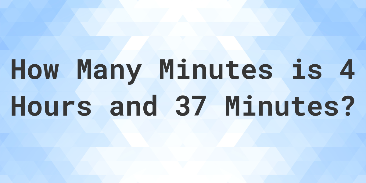 what-is-4-hours-37-minutes-in-minutes-calculatio