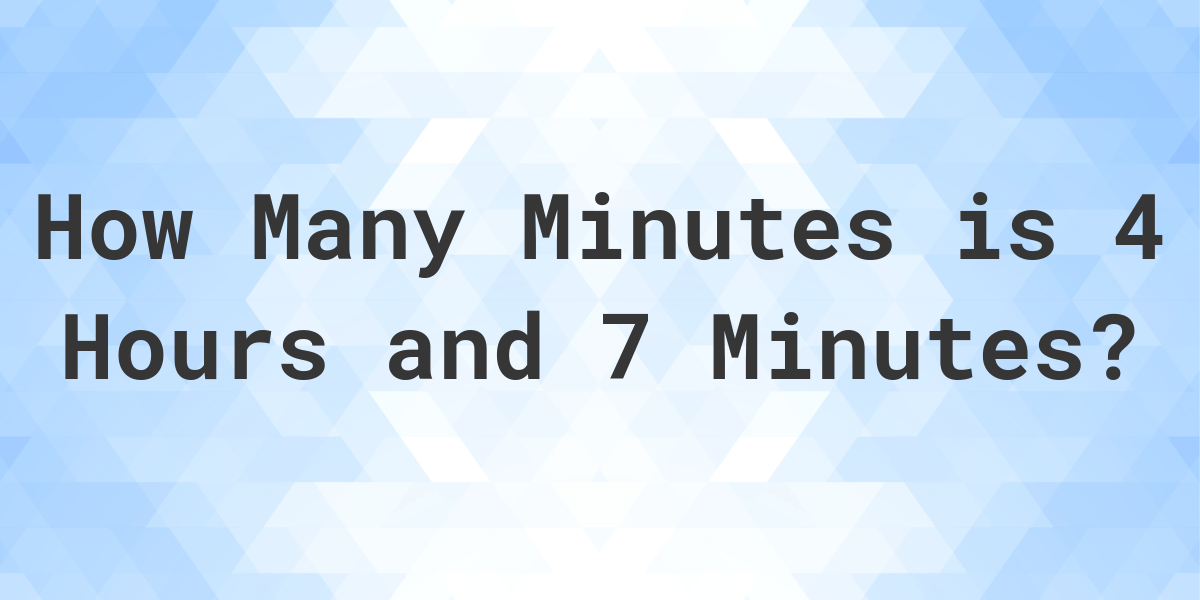 what-is-4-hours-7-minutes-in-minutes-calculatio