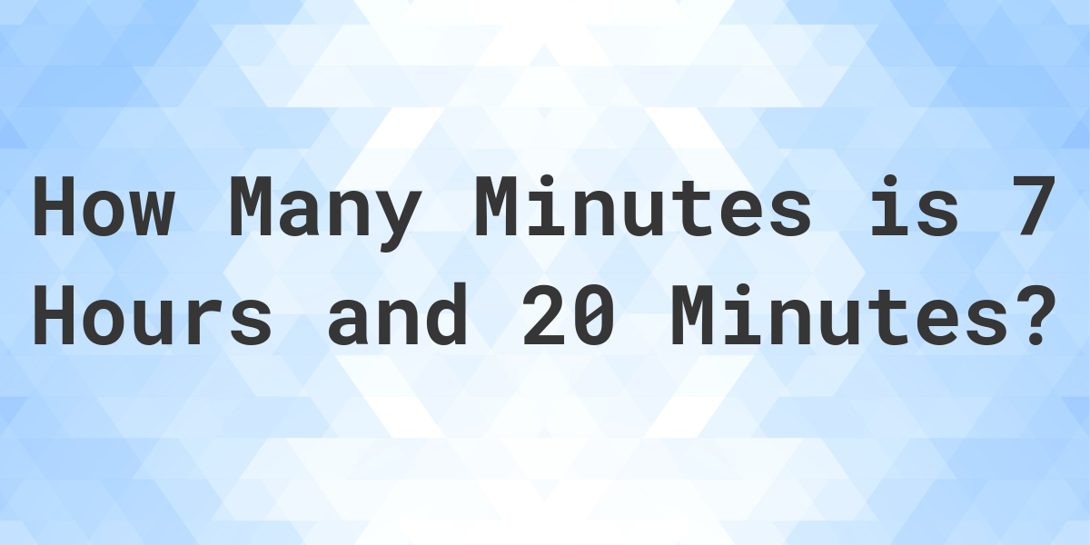 what-is-7-hours-20-minutes-in-minutes-calculatio