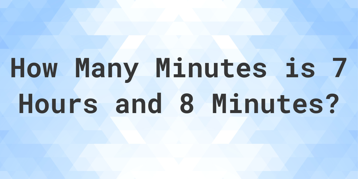 what-is-7-hours-8-minutes-in-minutes-calculatio