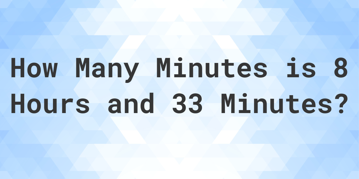 what-is-8-hours-33-minutes-in-minutes-calculatio