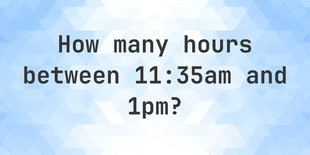 Difference between 11:35am and 1pm - Calculatio