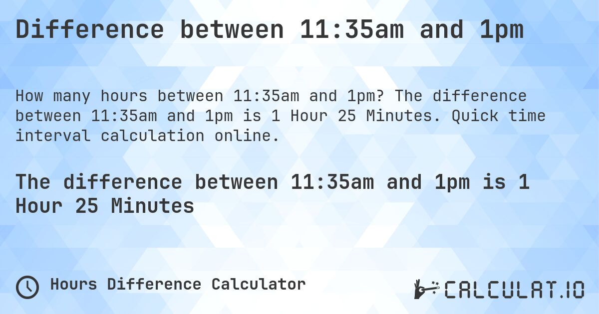 Difference between 11:35am and 1pm - Calculatio