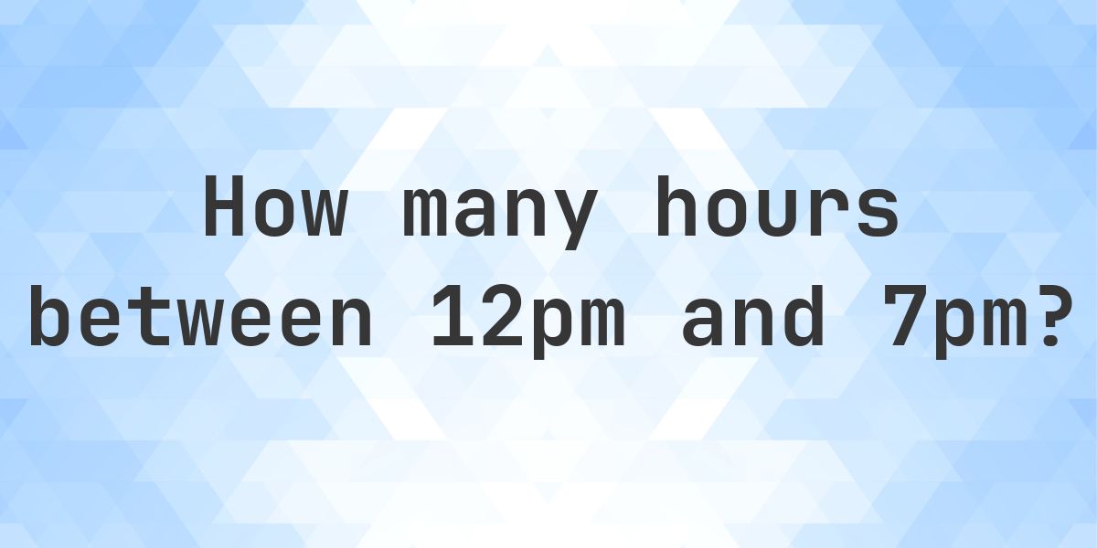 Difference between 12pm and 7pm - Calculatio