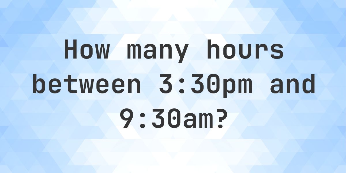 Difference between 3:30pm and 9:30am - Calculatio