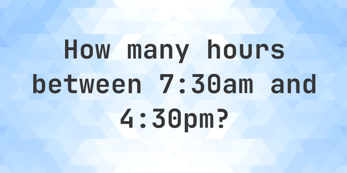 Difference between 7:30am and 4:30pm - Calculatio