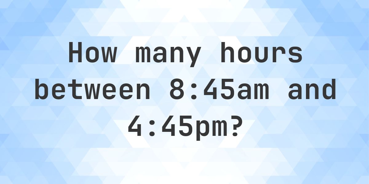 Difference between 8:45am and 4:45pm - Calculatio