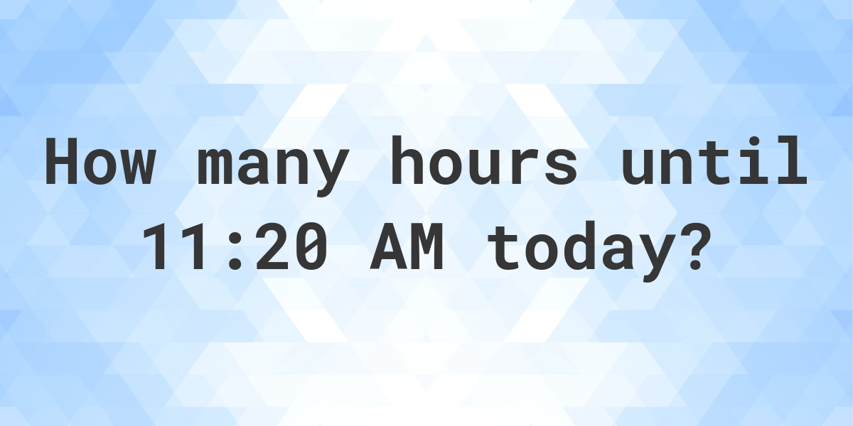 how-long-until-11-20-am-calculatio